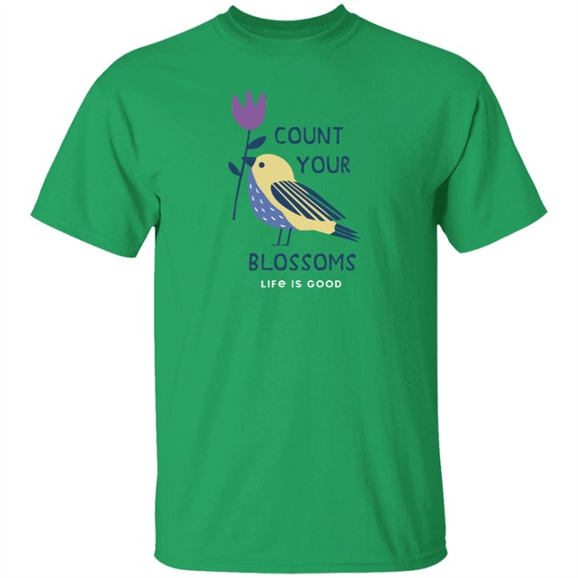 Count Your Blossoms Bird Life Is Good Shirt Life Is Good Count Your Blossoms Bird T Shirts Count Your Blossoms Bird Life Is Good Shirt Life Is Good Count Your Blossoms Bird T Shirts