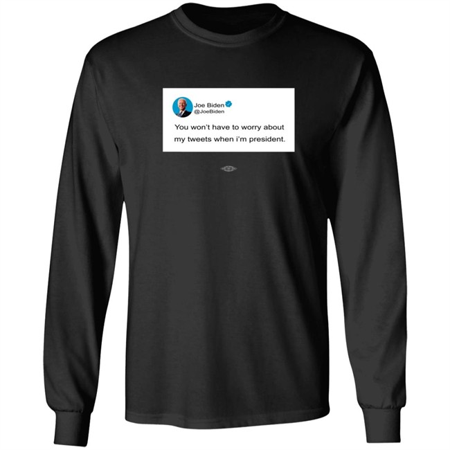 You Wont Have To Worry About My Tweets When Im President Hoodie You Wont Have To Worry About My Tweets When Im President Hoodie
