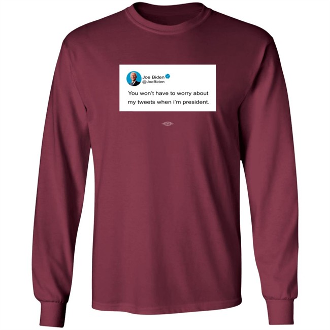 You Wont Have To Worry About My Tweets When Im President Hoodie You Wont Have To Worry About My Tweets When Im President Hoodie