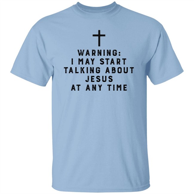 Warning I May Start Talking About Jesus Faith Shirt Jesus Faith T Shirts Warning I May Start Talking About Shirt Warning I May Start Talking About Jesus Faith Shirt Jesus Faith T Shirts Warning I May Start Talking About Shirt