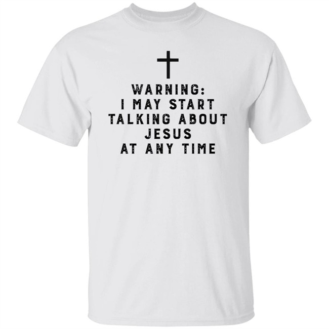 Warning I May Start Talking About Jesus Faith Shirt Jesus Faith T Shirts Warning I May Start Talking About Shirt Warning I May Start Talking About Jesus Faith Shirt Jesus Faith T Shirts Warning I May Start Talking About Shirt