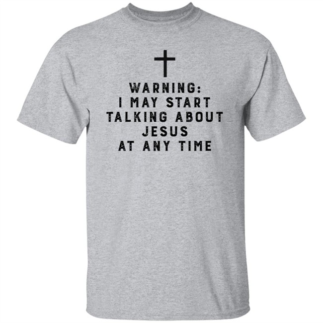 Warning I May Start Talking About Jesus Faith Shirt Jesus Faith T Shirts Warning I May Start Talking About Shirt Warning I May Start Talking About Jesus Faith Shirt Jesus Faith T Shirts Warning I May Start Talking About Shirt