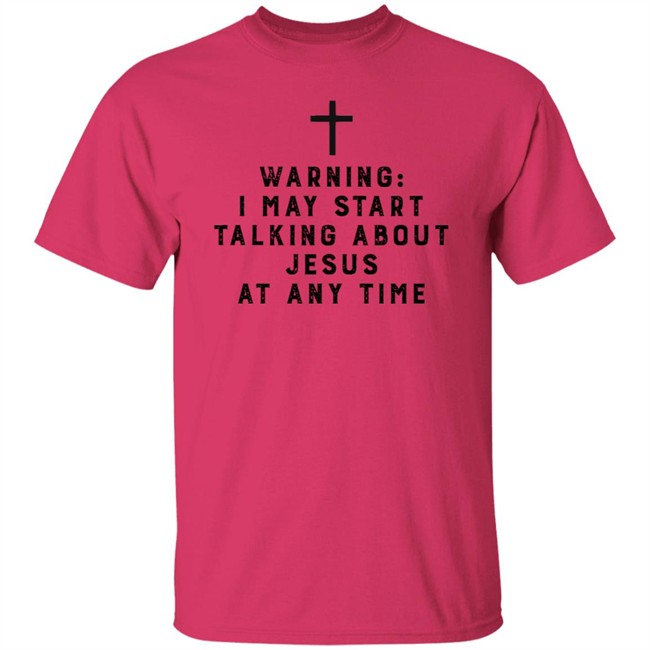 Warning I May Start Talking About Jesus Faith Shirt Jesus Faith T Shirts Warning I May Start Talking About Shirt Warning I May Start Talking About Jesus Faith Shirt Jesus Faith T Shirts Warning I May Start Talking About Shirt
