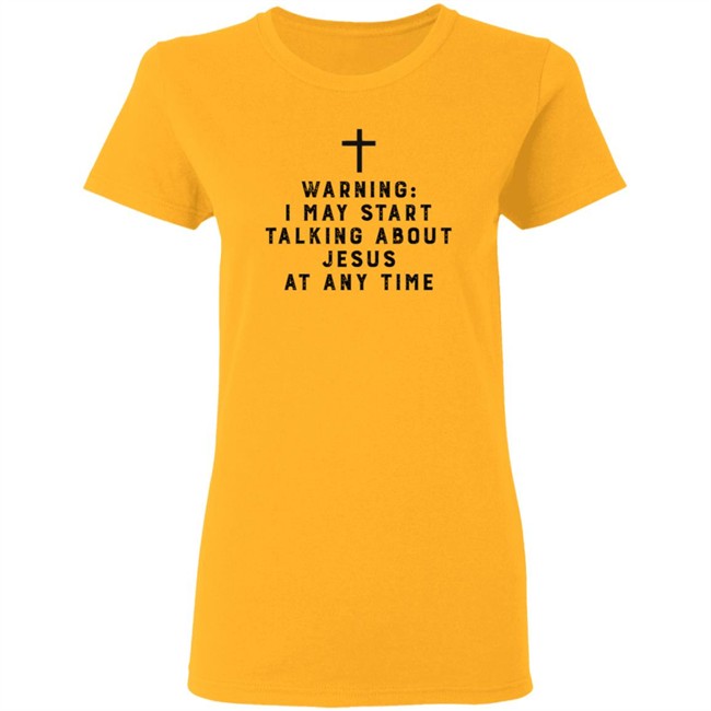 Warning I May Start Talking About Jesus Faith Shirt Jesus Faith T Shirts Warning I May Start Talking About Shirt Warning I May Start Talking About Jesus Faith Shirt Jesus Faith T Shirts Warning I May Start Talking About Shirt