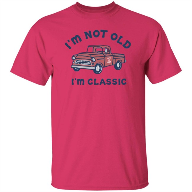 I'm Classic Pickup Shirt Life Is Good I'm Classic Pickup T Shirts I'm Classic Pickup Shirt Life Is Good I'm Classic Pickup T Shirts