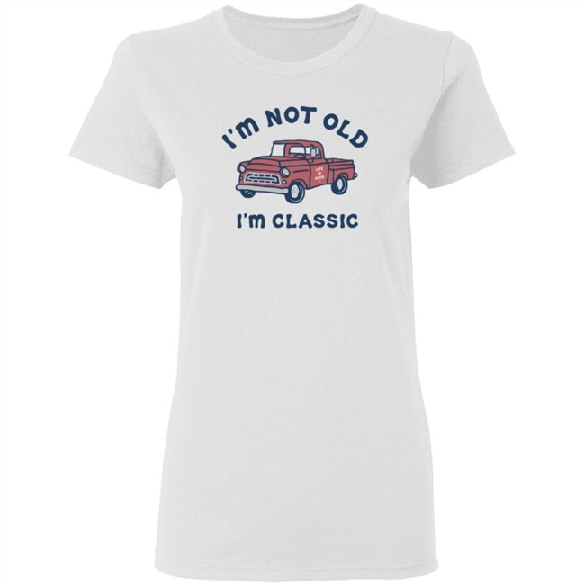 I'm Classic Pickup Shirt Life Is Good I'm Classic Pickup T Shirts I'm Classic Pickup Shirt Life Is Good I'm Classic Pickup T Shirts