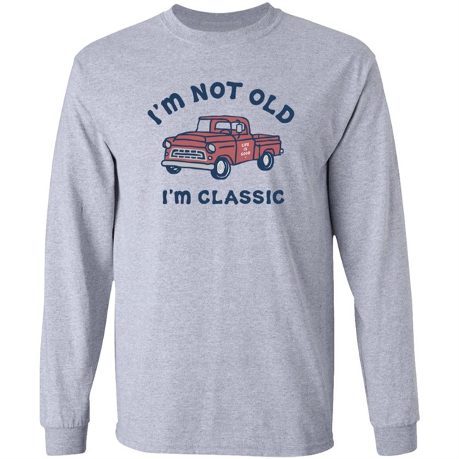 I'm Classic Pickup Shirt Life Is Good I'm Classic Pickup T Shirts I'm Classic Pickup Shirt Life Is Good I'm Classic Pickup T Shirts