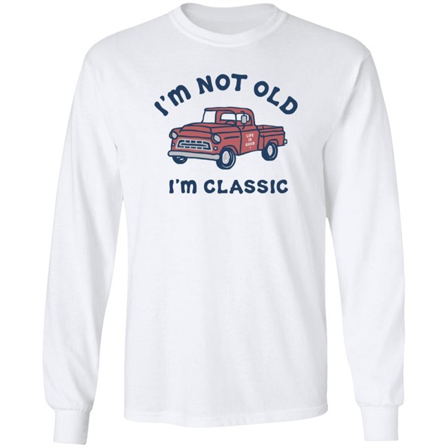 I'm Classic Pickup Shirt Life Is Good I'm Classic Pickup T Shirts I'm Classic Pickup Shirt Life Is Good I'm Classic Pickup T Shirts