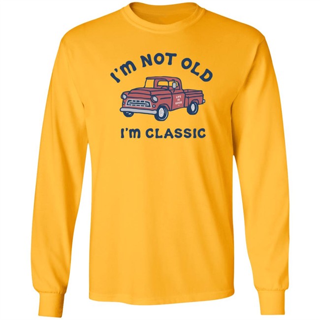 I'm Classic Pickup Shirt Life Is Good I'm Classic Pickup T Shirts I'm Classic Pickup Shirt Life Is Good I'm Classic Pickup T Shirts