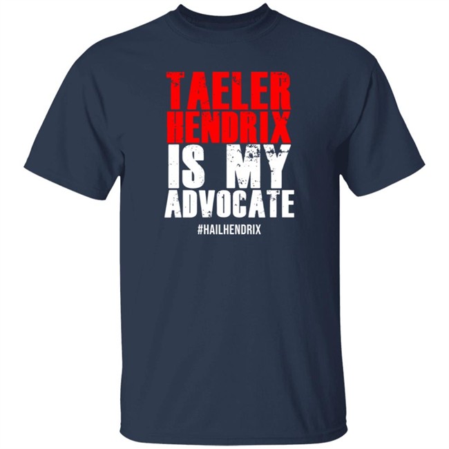 Taeler Hendrix Is My Advocate Tee Shirt Taeler Hendrix Is My Advocate Tee Shirt