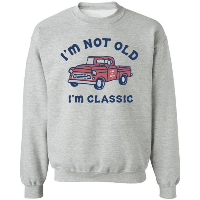 I'm Classic Pickup Shirt Life Is Good I'm Classic Pickup T Shirts I'm Classic Pickup Shirt Life Is Good I'm Classic Pickup T Shirts