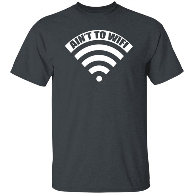 Ain't No Wifi T Shirt Dimepiece LA T Shirt "Ain't no Wifi" T Shirts Ain't No Wifi T Shirt Dimepiece LA T Shirt "Ain't no Wifi" T Shirts