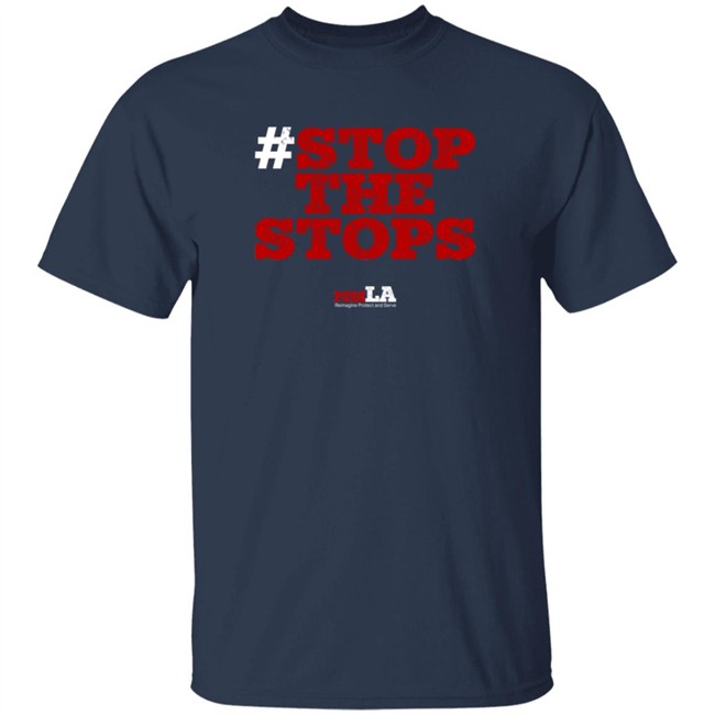 Stop The Stops Push LA Shirt Stop The Stops Push LA Shirt