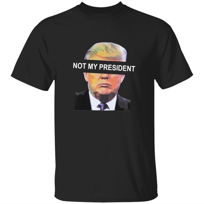 Not My President Tee Shirt