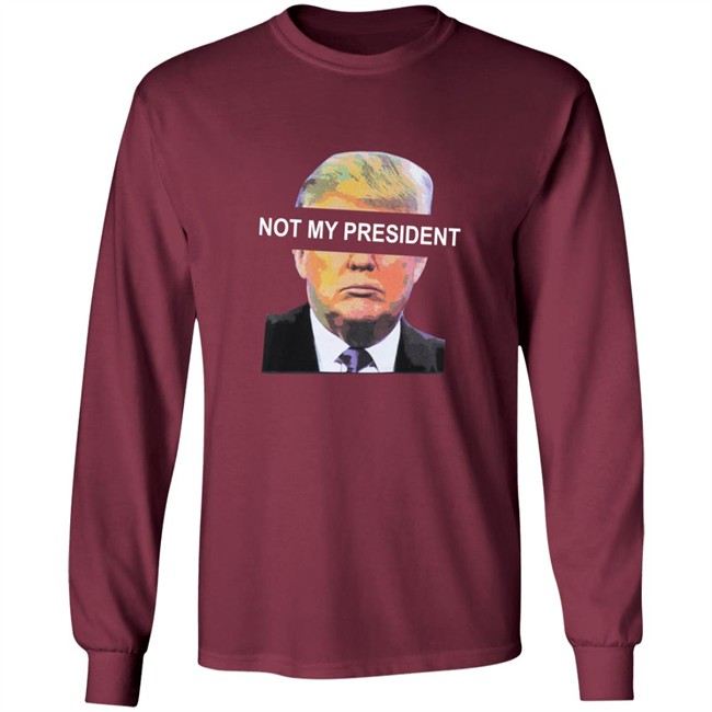Not My President Tee Shirt Not My President Tee Shirt