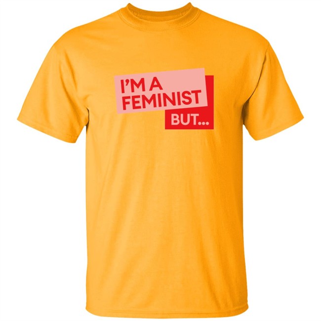 Guilty Feminist Merch NEW I'm a feminist but... T Shirt Guilty Feminist Merch NEW I'm a feminist but... T Shirt