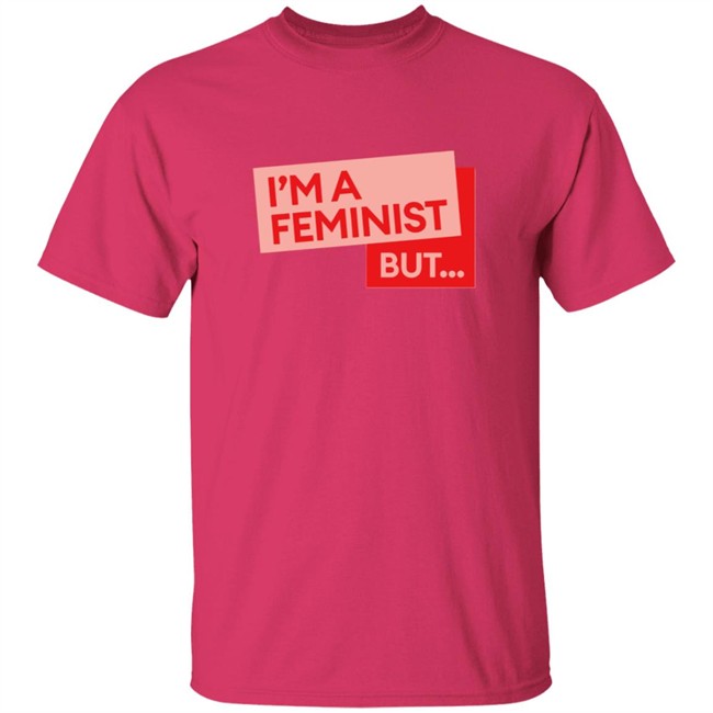 Guilty Feminist Merch NEW I'm a feminist but... T Shirt Guilty Feminist Merch NEW I'm a feminist but... T Shirt