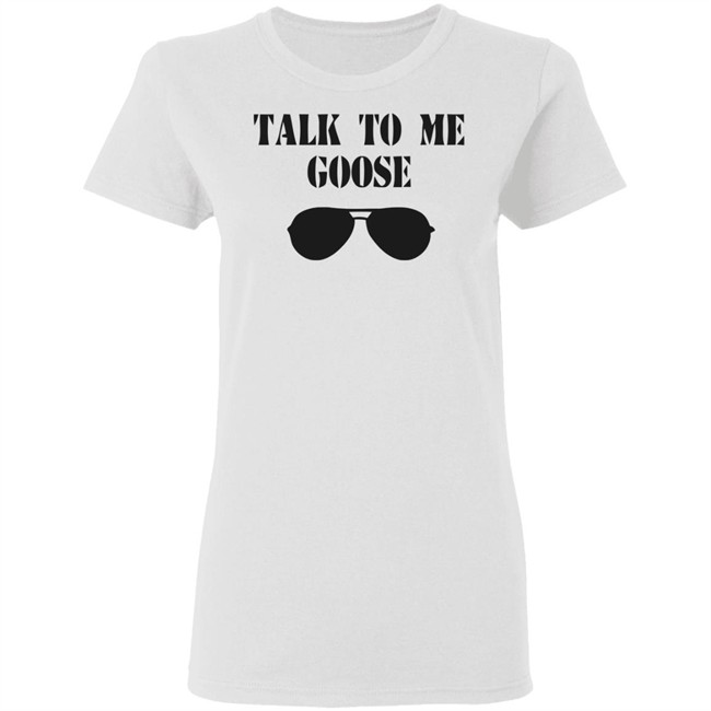 Talk To Me Goose Sunglasses Funny White T Shirt Hoodie Sweatshirt Talk To Me Goose Sunglasses Funny White T Shirt Hoodie Sweatshirt