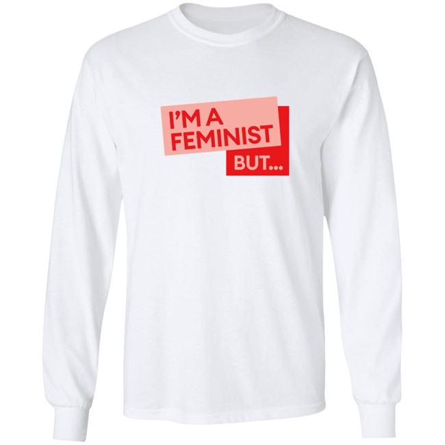 Guilty Feminist Merch NEW I'm a feminist but... T Shirt Guilty Feminist Merch NEW I'm a feminist but... T Shirt