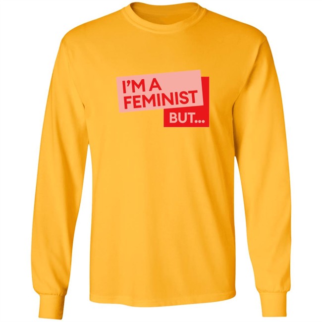 Guilty Feminist Merch NEW I'm a feminist but... T Shirt Guilty Feminist Merch NEW I'm a feminist but... T Shirt