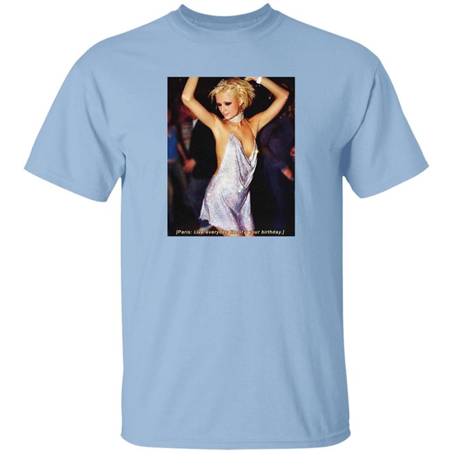 Paris Live Everyday Like It's Your Birthday Tee Paris Live Everyday Like It's Your Birthday Tee