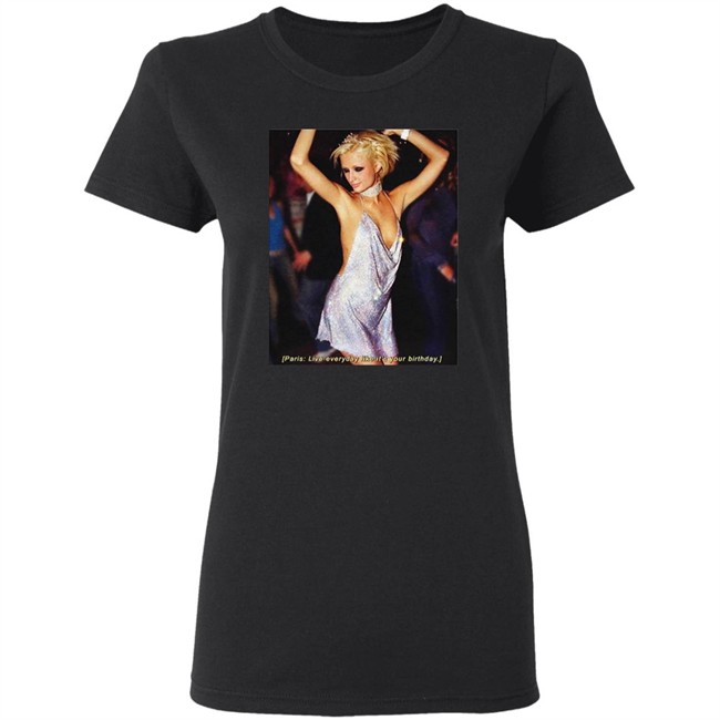 Paris Live Everyday Like It's Your Birthday Tee Paris Live Everyday Like It's Your Birthday Tee