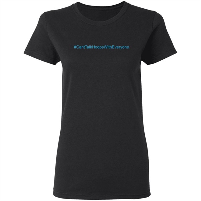 CantTalkHoopsWithEveryone T Shirt CantTalkHoopsWithEveryone T Shirt