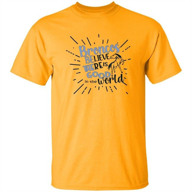 Broncos Believe There is Good in the World. Be the Good Shirt Broncos Believe There is Good in the World. Be the Good Shirt