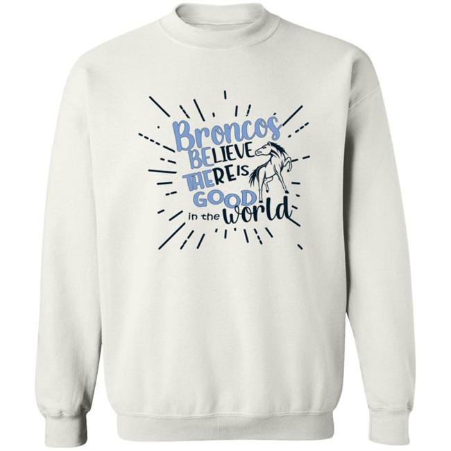 Broncos Believe There is Good in the World. Be the Good Shirt Broncos Believe There is Good in the World. Be the Good Shirt