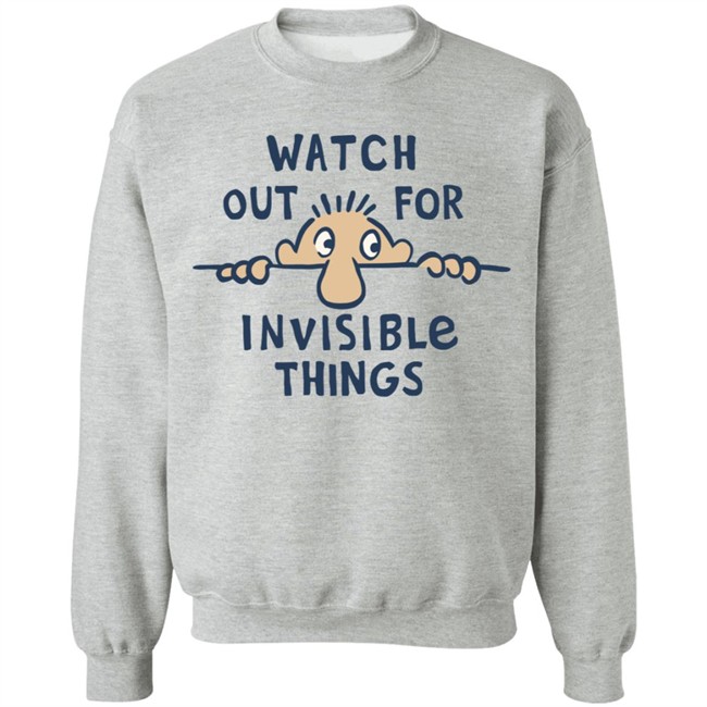 Watch Out for Invisible Things Life Is Good Shirt Life Is Good T Shirt Watch Out for Invisible Things Shirt Watch Out for Invisible Things Life Is Good Shirt Life Is Good T Shirt Watch Out for Invisible Things Shirt