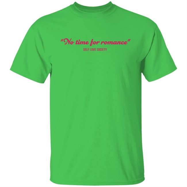 No Time For Romance Self Love Society Shirt No Time For Romance Self Love Society Shirt