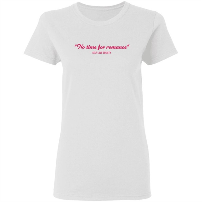 No Time For Romance Self Love Society Shirt No Time For Romance Self Love Society Shirt