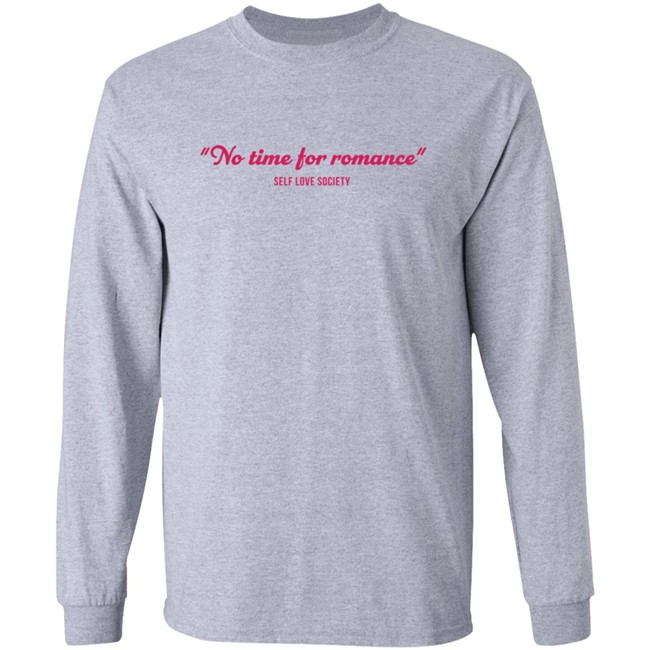 No Time For Romance Self Love Society Shirt No Time For Romance Self Love Society Shirt
