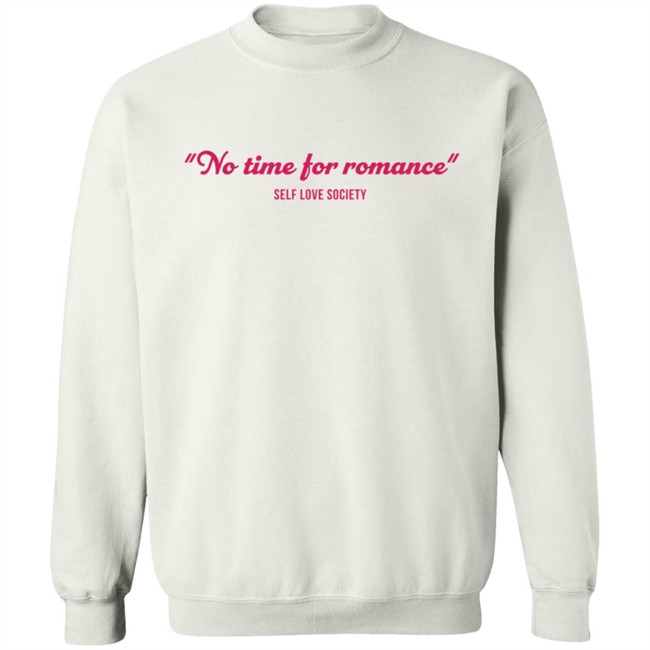 No Time For Romance Self Love Society Shirt No Time For Romance Self Love Society Shirt