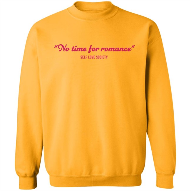 No Time For Romance Self Love Society Shirt No Time For Romance Self Love Society Shirt