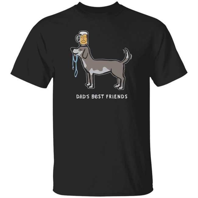 Dad's Best Friends Life Is Good Shirt Life Is Good T Shirts Dad's Best Friends Shirt Dad's Best Friends Life Is Good Shirt Life Is Good T Shirts Dad's Best Friends Shirt