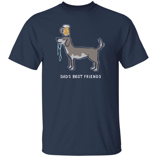 Dad's Best Friends Life Is Good Shirt Life Is Good T Shirts Dad's Best Friends Shirt Dad's Best Friends Life Is Good Shirt Life Is Good T Shirts Dad's Best Friends Shirt
