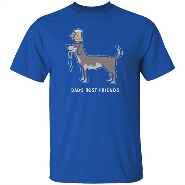 Dad's Best Friends Life Is Good Shirt Life Is Good T Shirts Dad's Best Friends Shirt Dad's Best Friends Life Is Good Shirt Life Is Good T Shirts Dad's Best Friends Shirt
