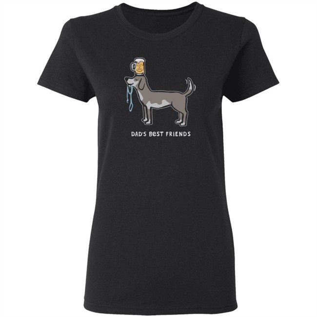Dad's Best Friends Life Is Good Shirt Life Is Good T Shirts Dad's Best Friends Shirt Dad's Best Friends Life Is Good Shirt Life Is Good T Shirts Dad's Best Friends Shirt
