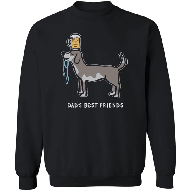 Dad's Best Friends Life Is Good Shirt Life Is Good T Shirts Dad's Best Friends Shirt Dad's Best Friends Life Is Good Shirt Life Is Good T Shirts Dad's Best Friends Shirt