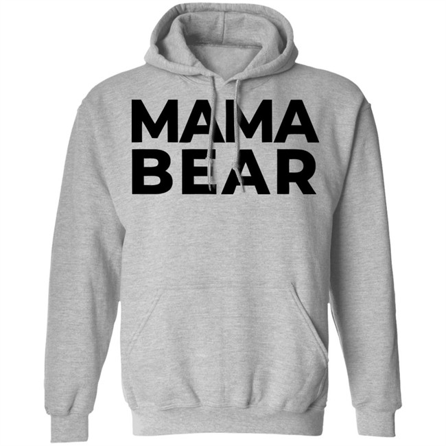 Mama Bear Shirt Gray Hoodie Sweatshirt Mama Bear Shirt Gray Hoodie Sweatshirt