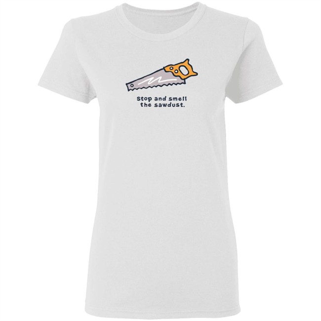 Stop and Smell the Sawdust Vintage Life Is Good Shirt Life Is Good T Shirts Stop and Smell the Sawdust Vintage Shirt Stop and Smell the Sawdust Vintage Life Is Good Shirt Life Is Good T Shirts Stop and Smell the Sawdust Vintage Shirt