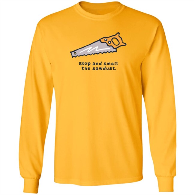 Stop and Smell the Sawdust Vintage Life Is Good Shirt Life Is Good T Shirts Stop and Smell the Sawdust Vintage Shirt Stop and Smell the Sawdust Vintage Life Is Good Shirt Life Is Good T Shirts Stop and Smell the Sawdust Vintage Shirt
