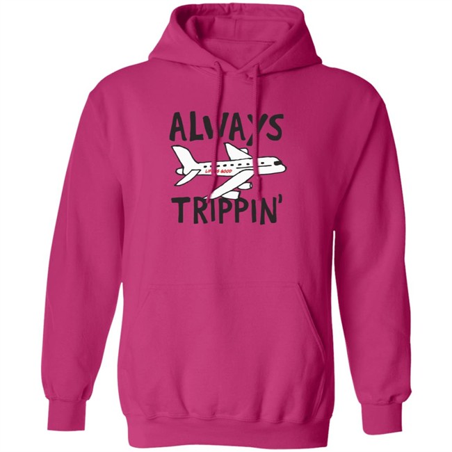 Always Trippin Life Is Good Shirt e Is Good T Shirts Always Trippin' Shirt Always Trippin Life Is Good Shirt e Is Good T Shirts Always Trippin' Shirt