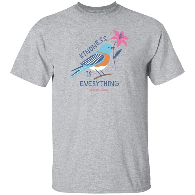 Kindness is Everything Bird Life Is Good Shirt Life Is Good T Shirts Kindness is Everything Bird Shirt Kindness is Everything Bird Life Is Good Shirt Life Is Good T Shirts Kindness is Everything Bird Shirt