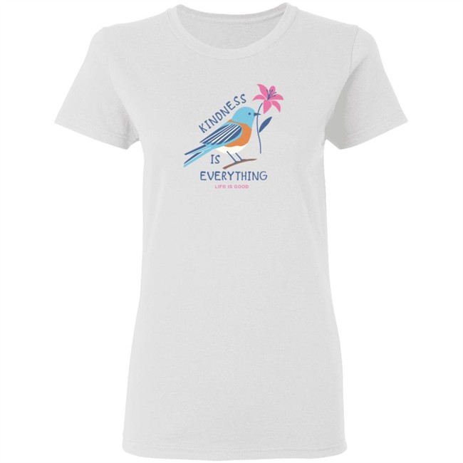 Kindness is Everything Bird Life Is Good Shirt Life Is Good T Shirts Kindness is Everything Bird Shirt Kindness is Everything Bird Life Is Good Shirt Life Is Good T Shirts Kindness is Everything Bird Shirt