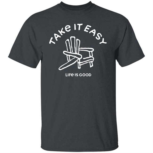 Take It Easy Adirondack Shirt Life Is Good Shirts Take It Easy Adirondack Life Is Good T Shirt Take It Easy Adirondack Shirt Life Is Good Shirts Take It Easy Adirondack Life Is Good T Shirt