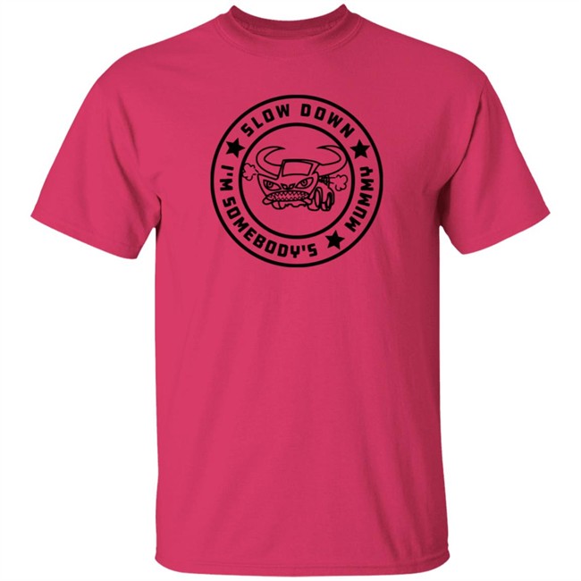 I'm Somebody's Slow Down Mummy Shirt I'm Somebody's Slow Down Mummy Shirt