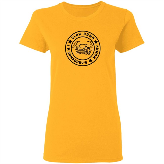 I'm Somebody's Slow Down Mummy Shirt I'm Somebody's Slow Down Mummy Shirt