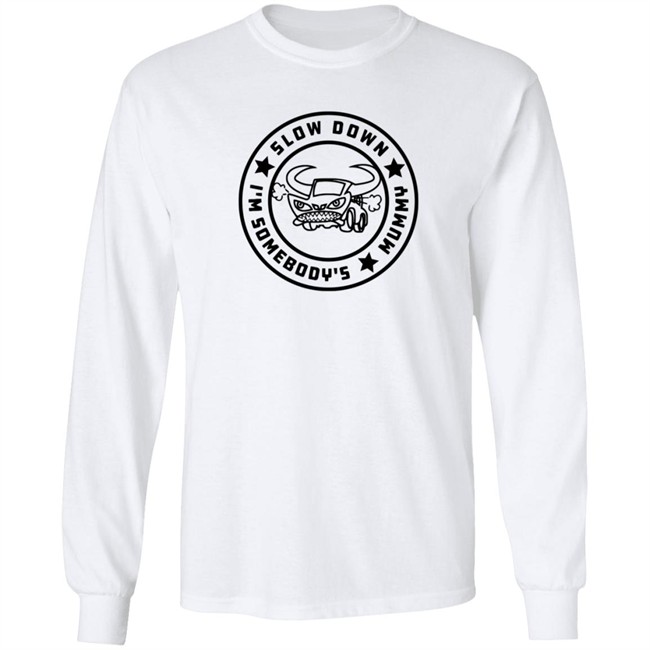 I'm Somebody's Slow Down Mummy Shirt I'm Somebody's Slow Down Mummy Shirt